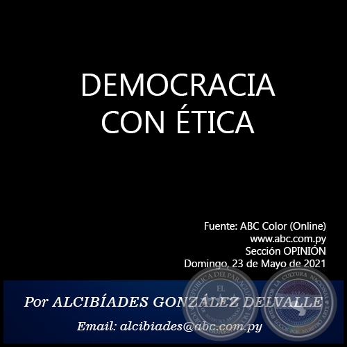 DEMOCRACIA CON ÉTICA - Por ALCIBÍADES GONZÁLEZ DELVALLE - Domingo, 23 de Mayo de 2021